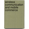 Wireless Communication And Mobile Commerce door Nansi Shi