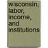 Wisconsin, Labor, Income, And Institutions