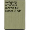 Wolfgang Amadeus Mozart Für Kinder. 2 Cds door Gerhard Tötschinger
