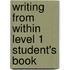 Writing From Within Level 1 Student's Book