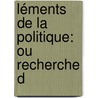 léments De La Politique: Ou Recherche D by Louis-Gabriel Du Buat-Nan�Ay
