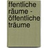 ffentliche Räume - öffentliche Träume