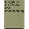 bungsbuch zur Kosten- und Erlösrechnung door Hans-Ulrich Küpper