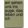 Wir sehen uns ins Auge, das Leben und ich door Franziska Zu Reventlow