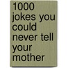 1000 Jokes You Could Never Tell Your Mother door Rudy A. Swayle