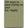 101 Ways to Save Money on Your Tax--Legally by Adrian Raftery
