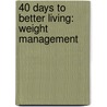 40 Days To Better Living: Weight Management door Scott Morris