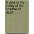 5 Days In The Valley Of The Shadow Of Death