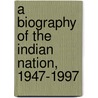 A Biography Of The Indian Nation, 1947-1997 door Ranabira Samaddara