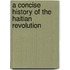 A Concise History Of The Haitian Revolution