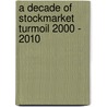 A Decade Of Stockmarket Turmoil 2000 - 2010 door Robert Skepper