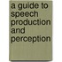 A Guide To Speech Production And Perception