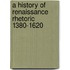 A History Of Renaissance Rhetoric 1380-1620
