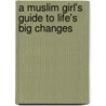 A Muslim Girl's Guide To Life's Big Changes door Rayhana Khan