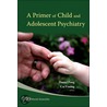 A Primer Of Child And Adolescent Psychiatry door Yiming Cai