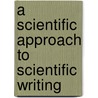 A Scientific Approach To Scientific Writing door John Blackwell