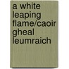 A White Leaping Flame/Caoir Gheal Leumraich door Emma Dymock