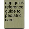 Aap Quick Reference Guide To Pediatric Care door Deepak Kamat