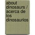 About Dinosaurs / Acerca de los dinosaurios