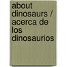 About Dinosaurs / Acerca de los dinosaurios by Sindy McKay