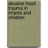 Abusive Head Trauma In Infants And Children