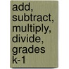 Add, Subtract, Multiply, Divide, Grades K-1 door Bev Dunbar