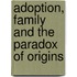 Adoption, Family And The Paradox Of Origins