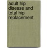 Adult Hip Disease And Total Hip Replacement door Frank H. Netter