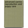 Advanced Canine Reproduction And Puppy Care by Myra Savant-Harris
