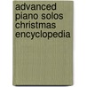 Advanced Piano Solos Christmas Encyclopedia door Onbekend
