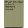 African-American Authentic Manhood Training by Jeff Lamont Robertson