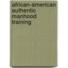 African-American Authentic Manhood Training door Jeff Lamont Robertson