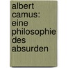 Albert Camus: Eine Philosophie Des Absurden by Tobias Heimpel