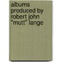 Albums Produced By Robert John "Mutt" Lange