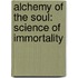 Alchemy Of The Soul: Science Of Immortality