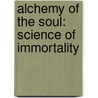 Alchemy Of The Soul: Science Of Immortality door Anne Maria Winter