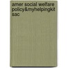 Amer Social Welfare Policy&Myhelpingkit Sac by Howard Jacob Karger