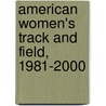 American Women's Track and Field, 1981-2000 door Louise Mead Tricard