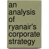 An Analysis Of Ryanair's Corporate Strategy door Miriam Mennen