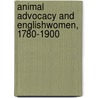 Animal Advocacy And Englishwomen, 1780-1900 by Moira Ferguson