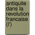 Antiquite Dans La Revolution Francaise (L')