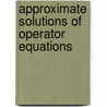 Approximate Solutions of Operator Equations door Mingjun Chen