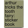 Arthur Tricks The Tooth Fairy: Sticker Book by Marc Tolon Brown