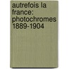 Autrefois La France: Photochromes 1889-1904 by Sabine Arque