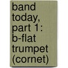 Band Today, Part 1: B-Flat Trumpet (Cornet) by James Ployhar