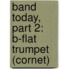 Band Today, Part 2: B-Flat Trumpet (Cornet) by James Ployhar
