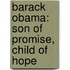 Barack Obama: Son Of Promise, Child Of Hope