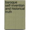 Baroque Self-Invention And Historical Truth door Christopher Braider