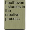 Beethoven - Studies in the Creative Process door Lewis Lockwood