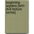 Beginning Algebra [With Dvd Lecture Series]